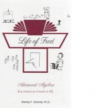 Life of Fred: Advanced Algebra - Stanley F. Schmidt