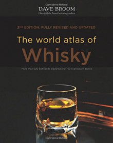 The World Atlas of Whisky: New Edition - Dave Broom