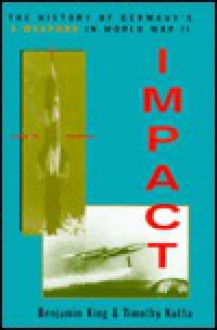 Impact: The History Of Germany's V-weapons In World War Ii - Benjamin King, Timothy J. Kutta