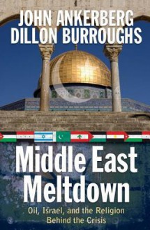 Middle East Meltdown: Oil, Israel, and the Religion Behind the Crisis - John Ankerberg