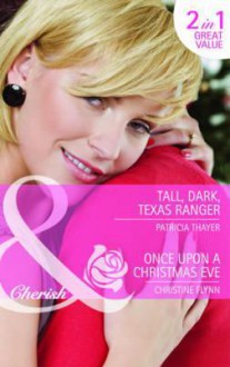 Tall, Dark, Texas Ranger / Once Upon a Christmas Eve - Patricia Thayer, Christine Flynn