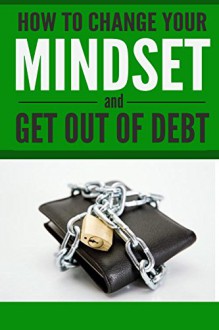 How to Change Your Mindset and Get Out of Debt - Ken Black