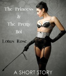 The Princess and the Pretty Boi - Lotus Rose