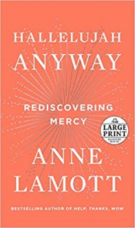 Hallelujah Anyway: Rediscovering Mercy - Anne Lamott