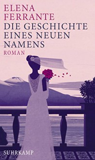 Die Geschichte eines neuen Namens: Roman: 2 (Neapolitanische Saga) - Elena Ferrante, Karin Krieger