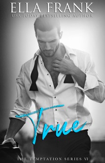 True (Temptation Series Book 6) - Ella Frank