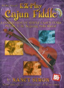 Mel Bay Presents EZ-Play Cajun Fiddle: A Collection of Simple Cajun Tunes Playable by the Beginning Violin Student [With CD] - Nancy Simon