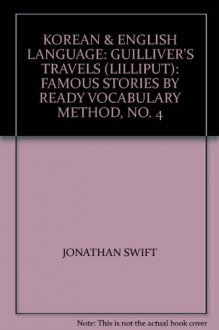 KOREAN & ENGLISH LANGUAGE: GUILLIVER'S TRAVELS (LILLIPUT): FAMOUS STORIES BY READY VOCABULARY METHOD, NO. 4 - JONATHAN SWIFT