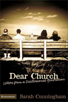 Dear Church: Letters from a Disillusioned Generation - Sarah Cunningham