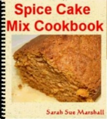 Spice Cake Mix Cookbook - Sarah Sue Marshall