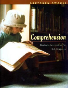 Comprehension: Strategic Instruction for K-3 Students - Gretchen Owocki