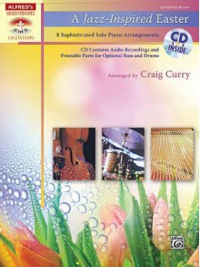A Jazz-Inspired Easter: 8 Sophisticated Solo Piano Arrangements, Book & CD - Craig Curry, Patricia Ed. Curry