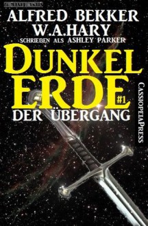 Dunkelerde 1 - Der Übergang (All Age Fantasy) (German Edition) - Alfred Bekker, Ashley Parker, W.A. Hary, Steve Mayer