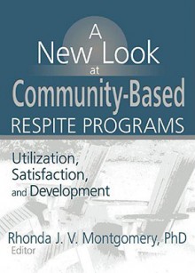 A New Look at Community-Based Respite Programs - Rhonda J.V. Montgomery