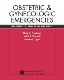 Obstetric & Gynecologic Emergencies: Diagnosis and Management - Mark D. Pearlman, Judith E. Tintinalli