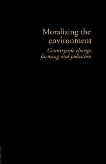 Moralizing the Environment - Philip Lowe, Neil Ward, Susanne Seymore