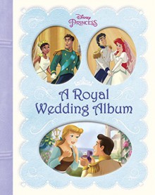 A Royal Wedding Album (Disney Princess) (Picture Book) - Andrea Posner-Sanchez, RH Disney