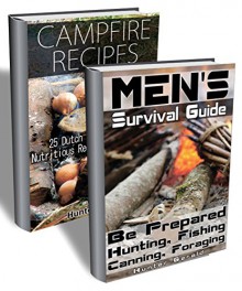 Survive Like A Man BOX SET 2 IN 1: Learn Everything About Hunting, Fishing, Canning, Foraging And Cooking With Dutch Oven: (And Surviving The Zombie Apocalypse) ... hunting, fishing, prepping and foraging) - Hunter Gerald