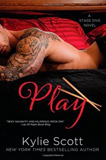 By Kylie Scott Play (A Stage Dive Novel) - Kylie Scott