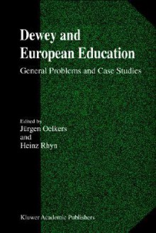 Dewey and European Education: General Problems and Case Studies - Jürgen Oelkers, Heinz Rhyn