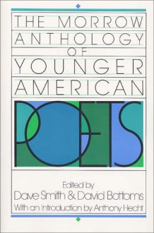 Morrow Anthology of Younger American Poets - David Bottoms, Dave Smith