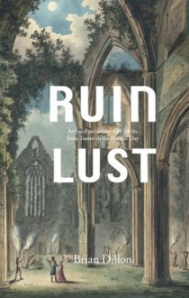 Ruin Lust - Brian Dillon