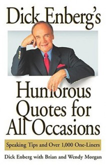 Dick Enberg's Humorous Quotes for All Occasions: Speaking Tips and Over 1, One-Liners - Dick Enberg, Wendy Morgan, Brian Morgan