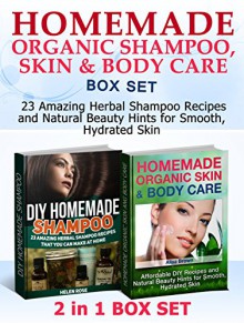 Homemade Organic Shampoo, Skin & Body Care Box Set: 23 Amazing Herbal Shampoo Recipes and Natural Beauty Hints for Smooth, Hydrated Skin (Homemade Organic ... shampoo making, Homemade Organic skin care) - Helen Rose, Alisa Brown