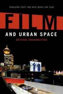 Film and Urban Space: Critical Possibilities - Geraldine Pratt, Rose Marie San Juan