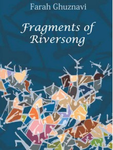 Fragments of Riversong - Farah Ghuznavi