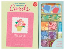 Create Your Own Paper-Craft Cards Flowers - Anne Akers Johnson, Klutz