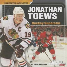 Jonathan Toews: Hockey Superstar - Shane Frederick