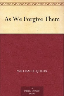 As We Forgive Them - William Le Queux