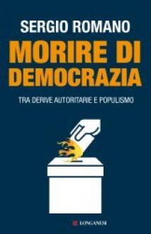 Morire di democrazia - Sergio Romano