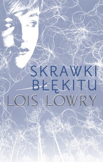 Skrawki błękitu - Lois Lowry, Paulina Braiter