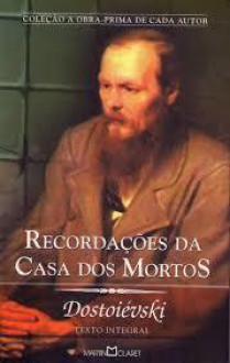 Recordações da casa dos mortos - Fyodor Dostoyevsky, José Geraldo Vieira