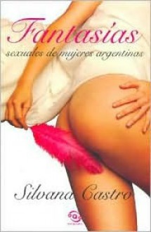 Fantasias Sexuales de Mujeres Argentinas - Silvana Castro