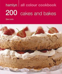 200 Cakes And Bakes - Sara Lewis