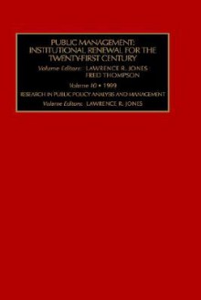 Public Management: Institutional Renewal for the Twenty First Centuryresearch in Public Policy Analysis and Management Volume 10 (Rpp) - L.R. Jones, Bertrand Piccard, Gary Jones