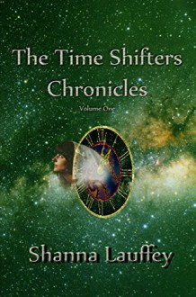 The Time Shifters Chronicles volume 1: Episodes One through Five of the Chronicles of the Harekaiian - Shanna Lauffey