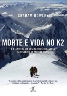 Morte e vida no K2 (Portuguese Edition) - Graham Bowley