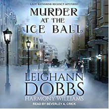 Murder At The Ice Ball - Harmony Williams, Leighann Dobbs, Beverly A. Crick