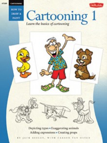 Cartooning: Cartooning 1: Learn the basics of cartooning - Jack Keely, Carson Van Osten