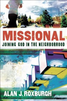 Missional (Allelon Missional Series): Joining God in the Neighborhood - Alan J. Roxburgh