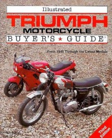 Illustrated Triumph Motorcycles Buyer's Guide: From 1945 Through The Latest Models (Motorbooks International Illustrated Buyer's Guide Series) - Roy Bacon