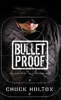 Bulletproof: The Making of an Invincible Mind - Chuck Holton