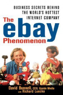 The Ebay Phenomenon: Business Secrets Behind the World's Hottest Internet Company - David Bunnell