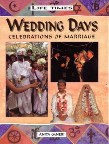 Life Times: Wedding Days: Celebrations of Marriage - Anita Ganeri