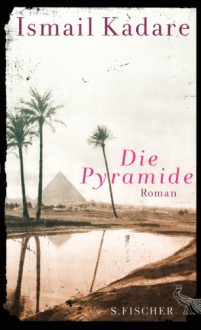 Die Pyramide: Roman - Ismail Kadare, Joachim Röhm