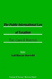 The Public International Law of Taxation: Text, Cases, and Materials - Qureshi, Qureshi